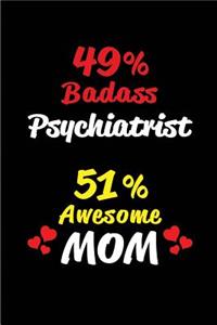 49% Badass Psychiatrist 51% Awesome Mom