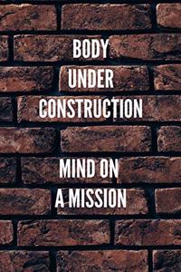 Body Under Construction Mind On A Mission