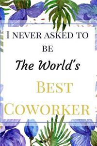 I Never Asked To Be The World's Best Coworker