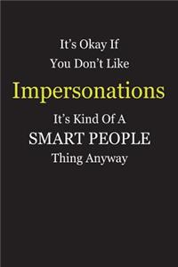 It's Okay If You Don't Like Impersonations It's Kind Of A Smart People Thing Anyway