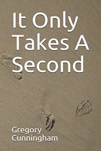 It Only Takes A Second