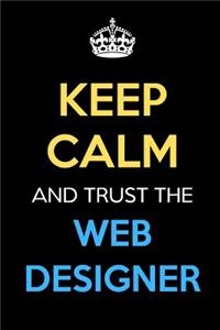 Keep Calm And Trust The Web Designer