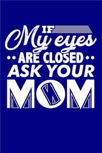 If My Eyes are Closed Ask Your Mom