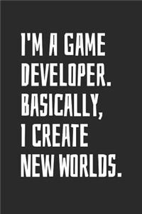 I'm A Game Developer. Basically, I Create New Worlds