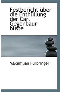 Festbericht Uber Die Enthullung Der Carl Gegenbaur-Buste