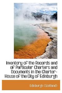 Inventory of the Records and of Particular Charters and Documents in the Charter-House of the City O