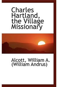 Charles Hartland, the Village Missionary