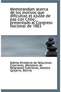 Memorandum Acerca de Los Motivos Que Dificultan El Ajuste de Paz Con Chile, Presentado Al Congreso N