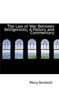 The Law of War Between Belligerents; A History and Commentary