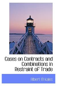 Cases on Contracts and Combinations in Restraint of Trade