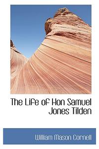 The Life of Hon Samuel Jones Tilden