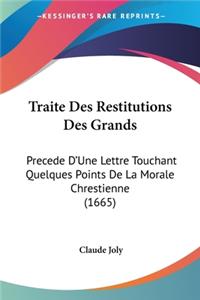 Traite Des Restitutions Des Grands: Precede D'Une Lettre Touchant Quelques Points De La Morale Chrestienne (1665)