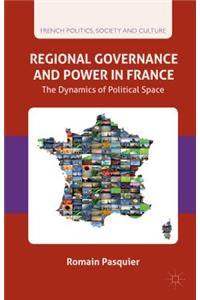 Regional Governance and Power in France: The Dynamics of Political Space