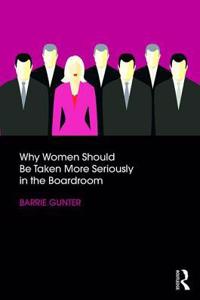 Why Women Should Be Taken More Seriously in the Boardroom