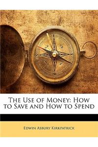 The Use of Money: How to Save and How to Spend