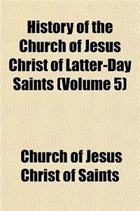 History of the Church of Jesus Christ of Latter-Day Saints (Volume 5)