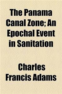 The Panama Canal Zone; An Epochal Event in Sanitation