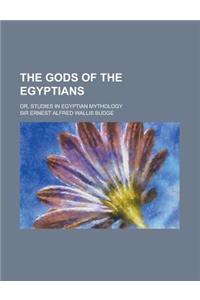 The Gods of the Egyptians; Or, Studies in Egyptian Mythology