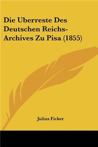 Die Uberreste Des Deutschen Reichs-Archives Zu Pisa (1855)