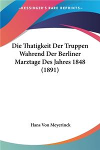 Thatigkeit Der Truppen Wahrend Der Berliner Marztage Des Jahres 1848 (1891)