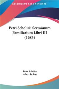 Petri Scholirii Sermonum Familiarium Libri III (1683)