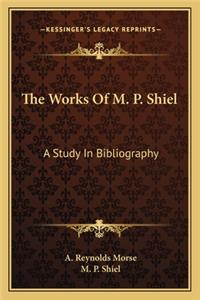 Works of M. P. Shiel: A Study in Bibliography