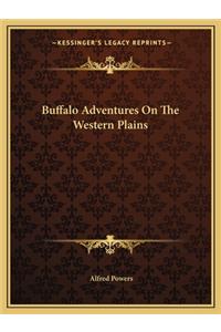 Buffalo Adventures on the Western Plains