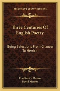 Three Centuries of English Poetry