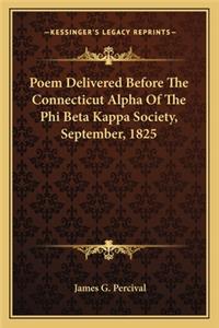Poem Delivered Before The Connecticut Alpha Of The Phi Beta Kappa Society, September, 1825
