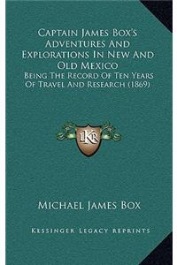 Captain James Box's Adventures and Explorations in New and Old Mexico