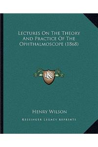 Lectures On The Theory And Practice Of The Ophthalmoscope (1868)