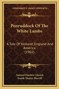 Penruddock of the White Lambs: A Tale of Holland, England and America (1902)