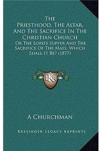 The Priesthood, the Altar, and the Sacrifice in the Christian Church