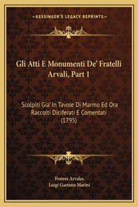 Gli Atti E Monumenti De' Fratelli Arvali, Part 1