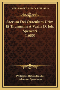 Sacrum Dei Oraculum Urim Et Thummim A Variis D. Joh. Spenceri (1685)