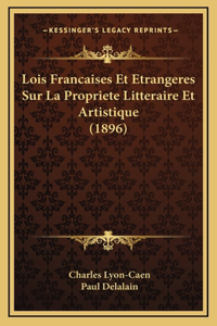 Lois Francaises Et Etrangeres Sur La Propriete Litteraire Et Artistique (1896)