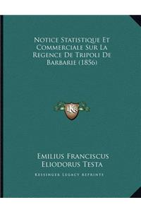 Notice Statistique Et Commerciale Sur La Regence De Tripoli De Barbarie (1856)