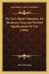 De Vocis Skene Quantum Ad Theatrum Graecum Pertinet Significatione Et Usu (1906)
