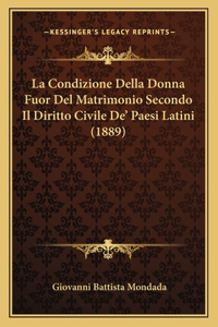 Condizione Della Donna Fuor Del Matrimonio Secondo Il Diritto Civile De' Paesi Latini (1889)