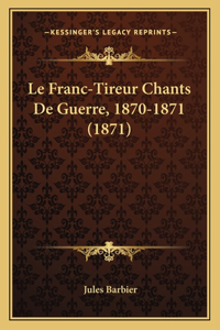 Franc-Tireur Chants De Guerre, 1870-1871 (1871)