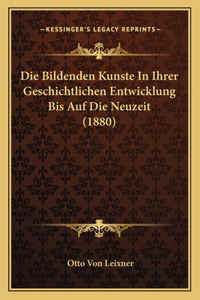 Die Bildenden Kunste In Ihrer Geschichtlichen Entwicklung Bis Auf Die Neuzeit (1880)