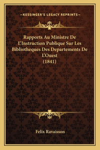 Rapports Au Ministre De L'Instruction Publique Sur Les Bibliotheques Des Departements De L'Ouest (1841)