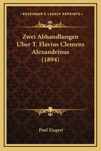 Zwei Abhandlungen Uber T. Flavius Clemens Alexandrinus (1894)
