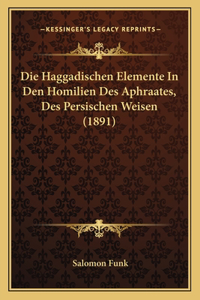 Die Haggadischen Elemente In Den Homilien Des Aphraates, Des Persischen Weisen (1891)