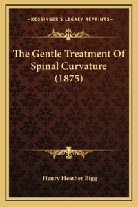 The Gentle Treatment Of Spinal Curvature (1875)