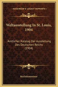 Weltausstellung In St. Louis, 1904: Amtlicher Katalog Der Ausstellung Des Deutschen Reichs (1904)