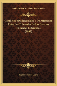 Conflictos Jurisdiccionales Y De Atribucion Entre Los Tribunales De Las Diversas Entidades Federativas (1893)