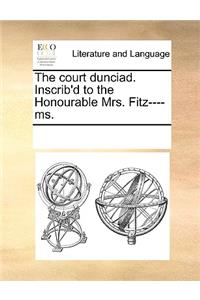 The Court Dunciad. Inscrib'd to the Honourable Mrs. Fitz----Ms.