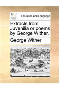 Extracts from Juvenilia or Poems by George Wither.
