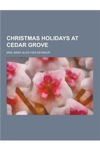 Christmas Holidays at Cedar Grove